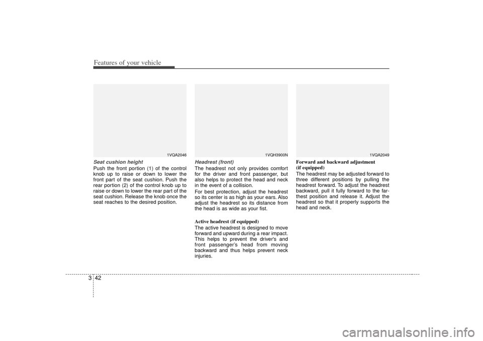 KIA Sedona 2007 2.G Owners Manual Features of your vehicle42
3Seat cushion heightPush the front portion (1) of the control
knob up to raise or down to lower the
front part of the seat cushion. Push the
rear portion (2) of the control 