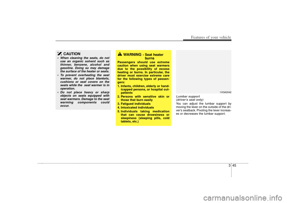 KIA Sedona 2007 2.G Owners Manual 345
Features of your vehicle
Lumbar support (driver’s seat only)You can adjust the lumbar support by
moving the lever on the outside of the dri-
ver’s seatback. Pivoting the lever increas-
es or d