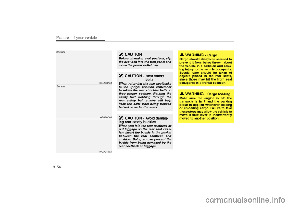 KIA Sedona 2007 2.G Repair Manual Features of your vehicle56
3
WARNING
- Cargo
Cargo should always be secured to
prevent it from being thrown about
the vehicle in a collision and caus-
ing injury to the vehicle occupants.
Special care KIA Sedona 2007 2.G Repair Manual Features of your vehicle56
3
WARNING
- Cargo
Cargo should always be secured to
prevent it from being thrown about
the vehicle in a collision and caus-
ing injury to the vehicle occupants.
Special care