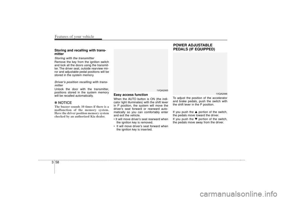 KIA Sedona 2007 2.G Repair Manual Features of your vehicle58
3Storing and recalling with trans-
mitterStoring with the transmitterRemove the key from the ignition switch
and lock all the doors using the transmit-
ter. The driver seat, KIA Sedona 2007 2.G Repair Manual Features of your vehicle58
3Storing and recalling with trans-
mitterStoring with the transmitterRemove the key from the ignition switch
and lock all the doors using the transmit-
ter. The driver seat,