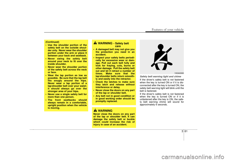 KIA Sedona 2007 2.G Repair Manual 361
Features of your vehicle
Safety belt warning light and chimeIf the drivers safety belt is not fastened
when the key is turned ON or if it is dis-
connected after the key is turned ON, the
safety KIA Sedona 2007 2.G Repair Manual 361
Features of your vehicle
Safety belt warning light and chimeIf the drivers safety belt is not fastened
when the key is turned ON or if it is dis-
connected after the key is turned ON, the
safety