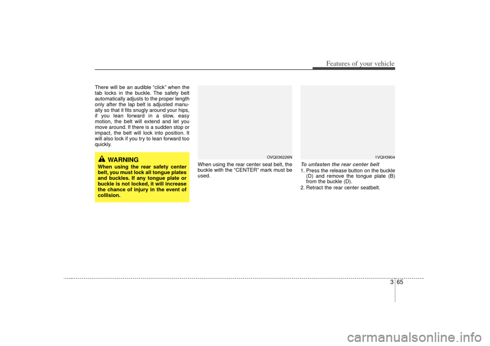 KIA Sedona 2007 2.G Manual PDF 365
Features of your vehicle
There will be an audible “click” when the
tab locks in the buckle. The safety belt
automatically adjusts to the proper length
only after the lap belt is adjusted manu- KIA Sedona 2007 2.G Manual PDF 365
Features of your vehicle
There will be an audible “click” when the
tab locks in the buckle. The safety belt
automatically adjusts to the proper length
only after the lap belt is adjusted manu-
