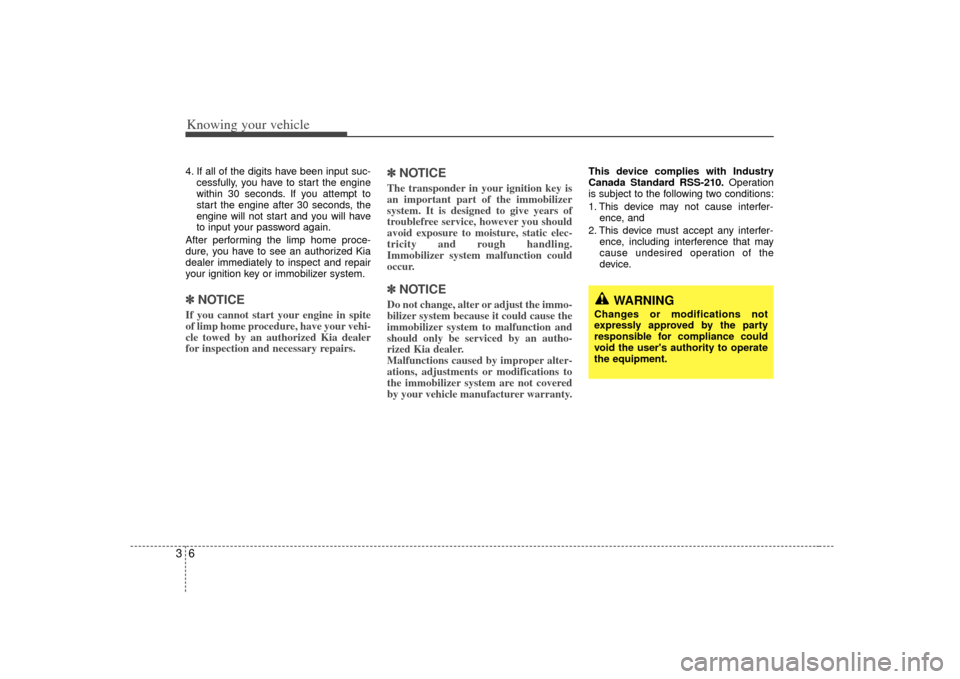 KIA Sorento 2007 1.G Owners Manual Knowing your vehicle634. If all of the digits have been input suc-cessfully, you have to start the engine
within 30 seconds. If you attempt to
start the engine after 30 seconds, the
engine will not st