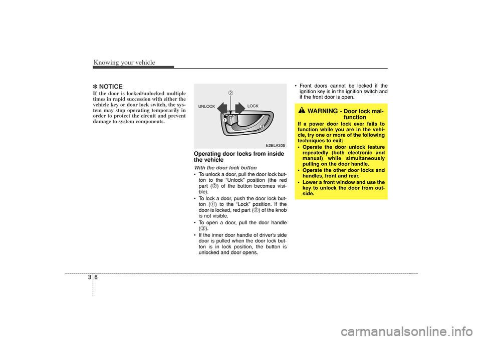 KIA Sorento 2007 1.G Owners Manual Knowing your vehicle83✽
✽NOTICEIf the door is locked/unlocked multiple
times in rapid succession with either the
vehicle key or door lock switch, the sys-
tem may stop operating temporarily in
ord