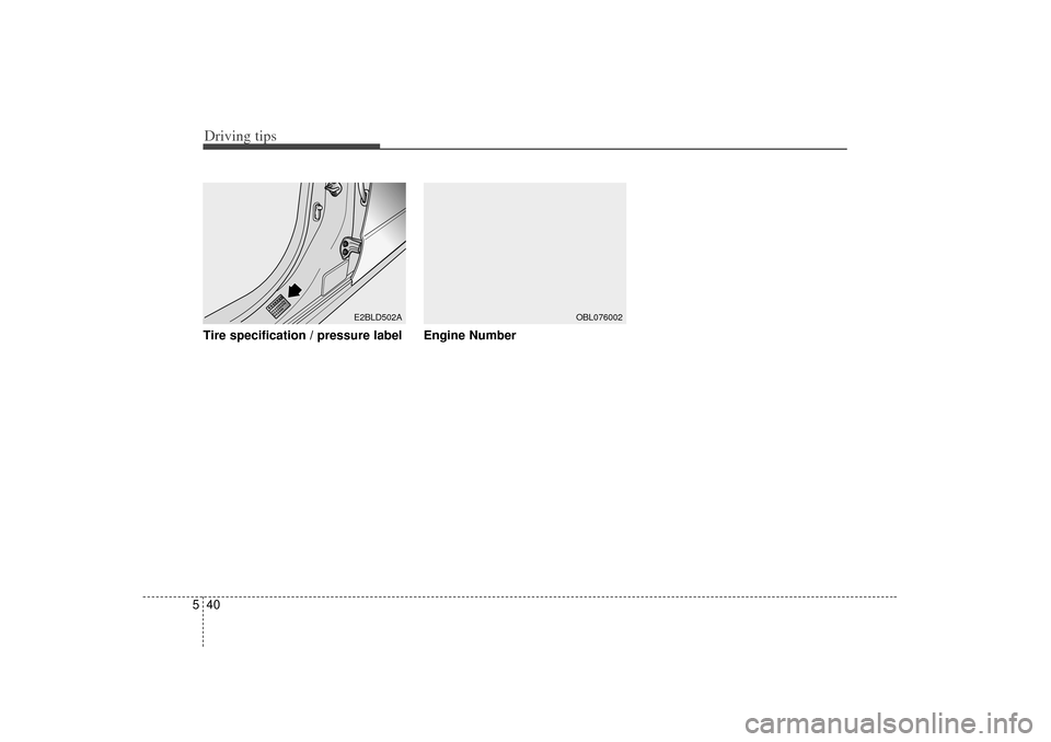 KIA Sorento 2007 1.G Owners Manual Driving tips40
5Tire specification / pressure label Engine Number
E2BLD502A
OBL076002 