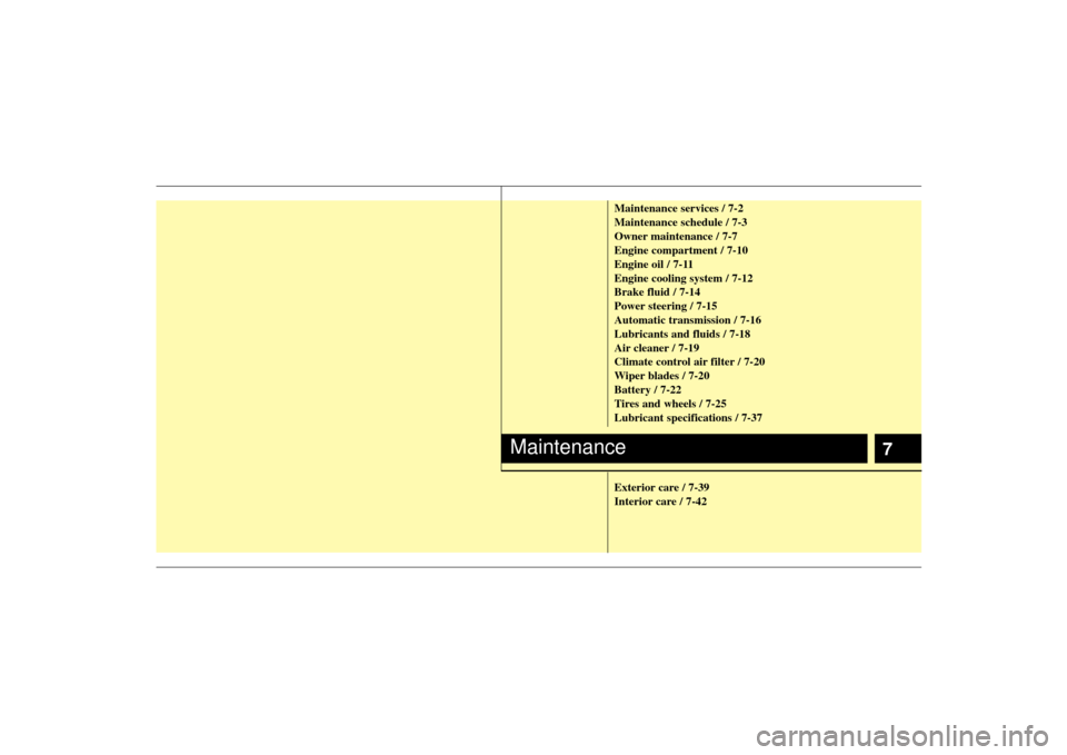 KIA Sorento 2007 1.G Owners Manual 7
Maintenance services / 7-2
Maintenance schedule / 7-3
Owner maintenance / 7-7
Engine compartment / 7-10
Engine oil / 7-11
Engine cooling system / 7-12
Brake fluid / 7-14
Power steering / 7-15
Automa