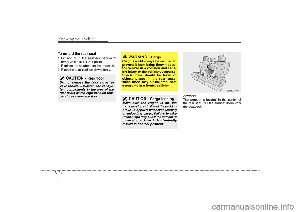 KIA Sorento 2007 1.G Owners Manual Knowing your vehicle24
3To unfold the rear seat1. Lift and push the seatback backward
firmly until it clicks into place.
2. Replace the headrest on the seatback.
3. Push the seat cushion down firmly.
