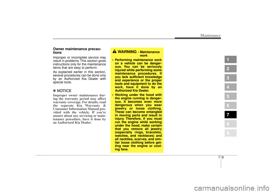 KIA Spectra 2007 2.G Owners Manual 79
Maintenance
1
2
3
4
5
6
7
8
9
Owner maintenance precau-
tions Improper or incomplete service may
result in problems. This section gives
instructions only for the maintenance
items that are easy to KIA Spectra 2007 2.G Owners Manual 79
Maintenance
1
2
3
4
5
6
7
8
9
Owner maintenance precau-
tions Improper or incomplete service may
result in problems. This section gives
instructions only for the maintenance
items that are easy to