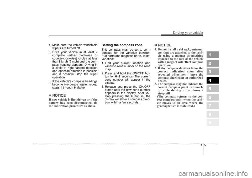KIA Sportage 2007 JE_ / 2.G Owners Manual 455
Driving your vehicle
1
2
3
4
5
6
7
8
9
4) Make sure the vehicle windshieldwipers are turned off.
5) Drive your vehicle in at least 2 complete (either clockwise or
counter-clockwise) circles at les