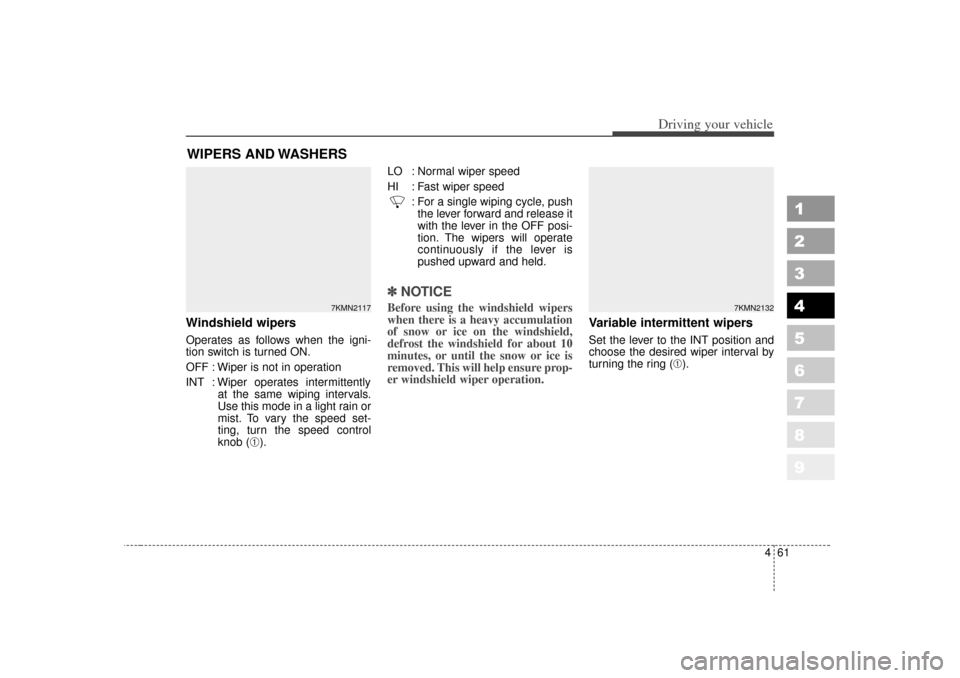 KIA Sportage 2007 JE_ / 2.G Owners Manual 461
Driving your vehicle
1
2
3
4
5
6
7
8
9
Windshield wipers Operates as follows when the igni-
tion switch is turned ON.
OFF : Wiper is not in operation
INT : Wiper operates intermittentlyat the same KIA Sportage 2007 JE_ / 2.G Owners Manual 461
Driving your vehicle
1
2
3
4
5
6
7
8
9
Windshield wipers Operates as follows when the igni-
tion switch is turned ON.
OFF : Wiper is not in operation
INT : Wiper operates intermittentlyat the same