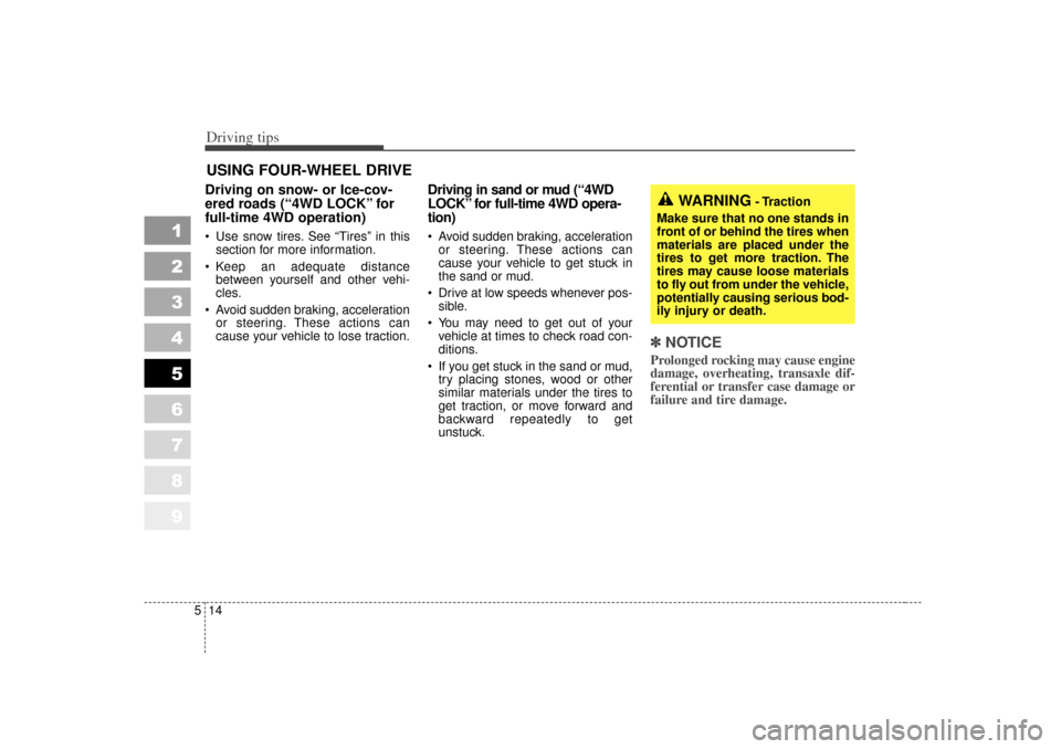 KIA Sportage 2007 JE_ / 2.G Owners Manual Driving tips14
5
1
2
3
4
5
6
7
8
9
USING FOUR-WHEEL DRIVEDriving on snow- or Ice-cov-
ered roads (“4WD LOCK” for
full-time 4WD operation) Use snow tires. See “Tires” in this
section for more KIA Sportage 2007 JE_ / 2.G Owners Manual Driving tips14
5
1
2
3
4
5
6
7
8
9
USING FOUR-WHEEL DRIVEDriving on snow- or Ice-cov-
ered roads (“4WD LOCK” for
full-time 4WD operation) Use snow tires. See “Tires” in this
section for more