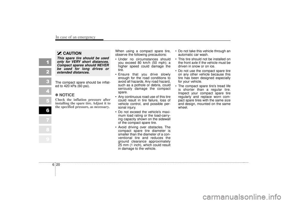 KIA Sportage 2007 JE_ / 2.G Owners Manual In case of an emergency20
6The compact spare should be inflat-
ed to 420 kPa (60 psi).✽ ✽
NOTICECheck the inflation pressure after
installing the spare tire. Adjust it to
the specified pressure, a KIA Sportage 2007 JE_ / 2.G Owners Manual In case of an emergency20
6The compact spare should be inflat-
ed to 420 kPa (60 psi).✽ ✽
NOTICECheck the inflation pressure after
installing the spare tire. Adjust it to
the specified pressure, a