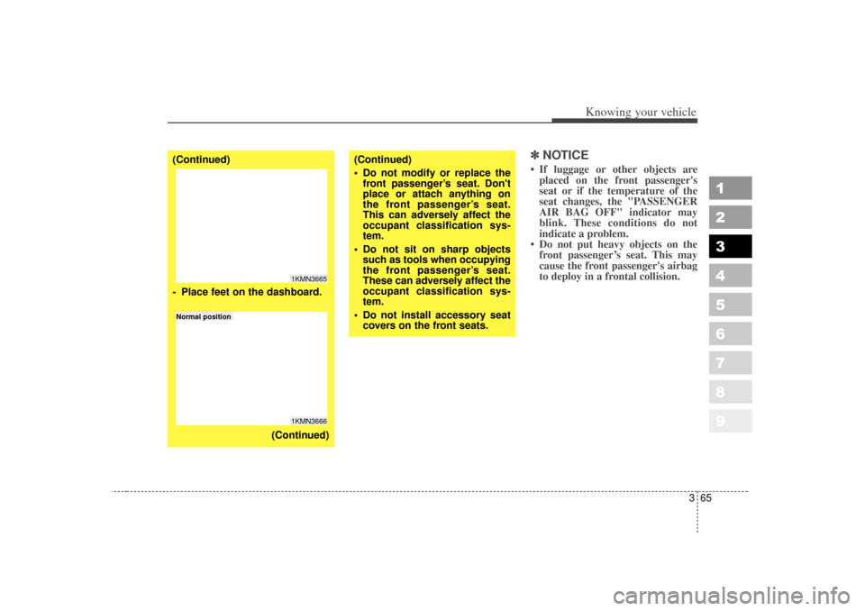KIA Sportage 2007 JE_ / 2.G Manual PDF 365
1
2
3
4
5
6
7
8
9
Knowing your vehicle
✽ ✽NOTICE• If luggage or other objects are
placed on the front passengers
seat or if the temperature of the
seat changes, the "PASSENGER
AIR BAG OFF" KIA Sportage 2007 JE_ / 2.G Manual PDF 365
1
2
3
4
5
6
7
8
9
Knowing your vehicle
✽ ✽NOTICE• If luggage or other objects are
placed on the front passengers
seat or if the temperature of the
seat changes, the "PASSENGER
AIR BAG OFF"