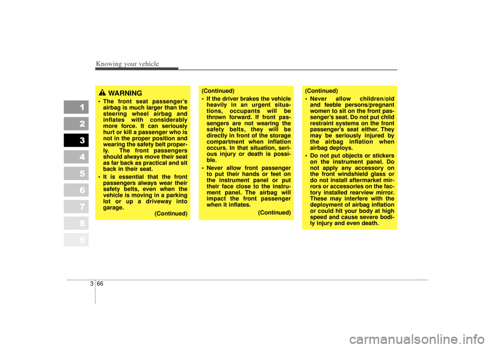 KIA Sportage 2007 JE_ / 2.G Manual PDF Knowing your vehicle66
3
1
2
3
4
5
6
7
8
9
(Continued)
If the driver brakes the vehicle
heavily in an urgent situa-
tions, occupants will be
thrown forward. If front pas-
sengers are not wearing the KIA Sportage 2007 JE_ / 2.G Manual PDF Knowing your vehicle66
3
1
2
3
4
5
6
7
8
9
(Continued)
If the driver brakes the vehicle
heavily in an urgent situa-
tions, occupants will be
thrown forward. If front pas-
sengers are not wearing the