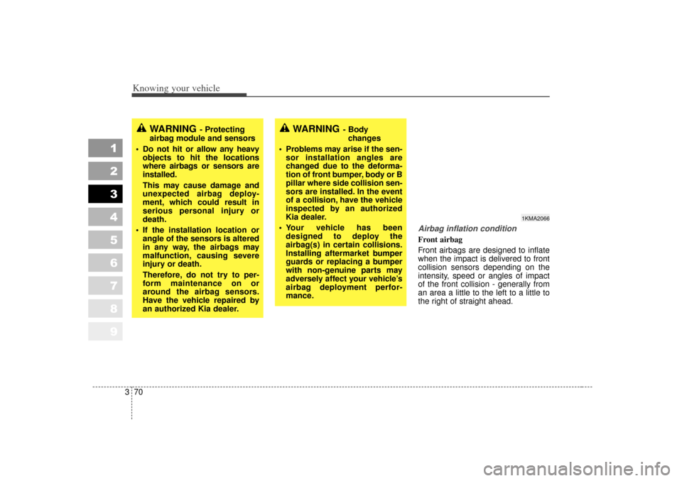 KIA Sportage 2007 JE_ / 2.G Manual PDF Knowing your vehicle70
3
1
2
3
4
5
6
7
8
9
Airbag inflation conditionFront airbag
Front airbags are designed to inflate
when the impact is delivered to front
collision sensors depending on the
intens KIA Sportage 2007 JE_ / 2.G Manual PDF Knowing your vehicle70
3
1
2
3
4
5
6
7
8
9
Airbag inflation conditionFront airbag
Front airbags are designed to inflate
when the impact is delivered to front
collision sensors depending on the
intens