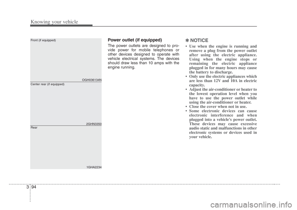 KIA Amanti 2008 1.G Owners Guide Knowing your vehicle
943
Power outlet (if equipped)
The power outlets are designed to pro-
vide power for mobile telephones or
other devices designed to operate with
vehicle electrical systems. The de