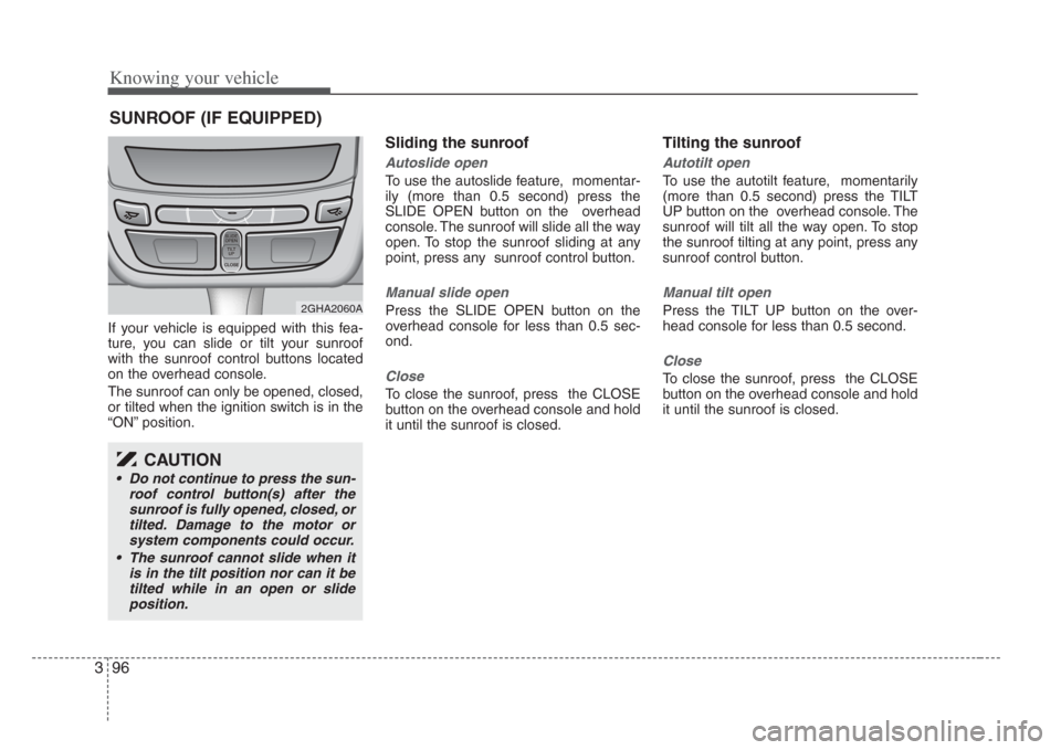 KIA Amanti 2008 1.G Owners Manual Knowing your vehicle
963
If your vehicle is equipped with this fea-
ture, you can slide or tilt your sunroof
with the sunroof control buttons located
on the overhead console.
The sunroof can only be o KIA Amanti 2008 1.G Owners Manual Knowing your vehicle
963
If your vehicle is equipped with this fea-
ture, you can slide or tilt your sunroof
with the sunroof control buttons located
on the overhead console.
The sunroof can only be o