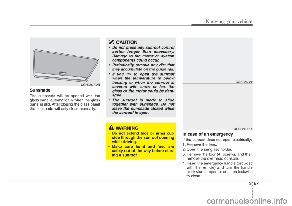 KIA Amanti 2008 1.G Owners Manual 397
Knowing your vehicle
Sunshade
The sunshade will be opened with the
glass panel automatically when the glass
panel is slid. After closing the glass panel
the sunshade will only close manually.
In c