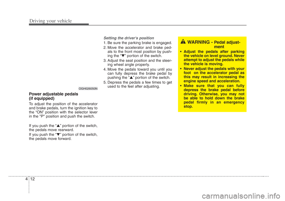 KIA Amanti 2008 1.G Owners Manual Driving your vehicle
124
Power adjustable pedals 
(if equipped)
To adjust the position of the accelerator
and brake pedals, turn the ignition key to
the “ON” position with the selector lever
in th