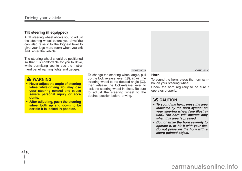 KIA Amanti 2008 1.G Owners Manual Driving your vehicle
184
Tilt steering (if equipped)
A tilt steering wheel allows you to adjust
the steering wheel before you drive.You
can also raise it to the highest level to
give your legs more ro