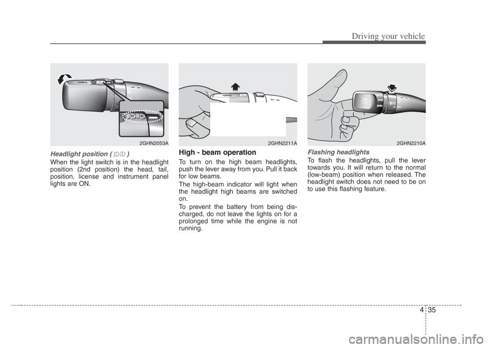 KIA Amanti 2008 1.G User Guide 435
Driving your vehicle
Headlight position ( )
When the light switch is in the headlight
position (2nd position) the head, tail,
position, license and instrument panel
lights are ON.
High - beam oper