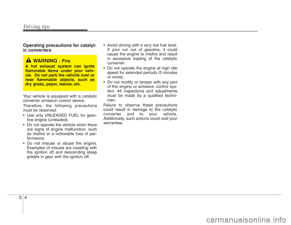 KIA Amanti 2008 1.G Owners Manual Driving tips
45
Operating precautions for catalyt-
ic converter s
Your vehicle is equipped with a catalytic
converter emission control device.
Therefore, the following precautions
must be observed:
KIA Amanti 2008 1.G Owners Manual Driving tips
45
Operating precautions for catalyt-
ic converter s
Your vehicle is equipped with a catalytic
converter emission control device.
Therefore, the following precautions
must be observed: