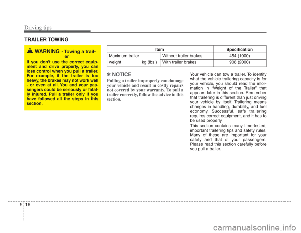 KIA Amanti 2008 1.G Owners Manual Driving tips
165
TRAILER TOWING✽NOTICE
Pulling a trailer improperly can damage
your vehicle and result in costly repairs
not covered by your warranty. To pull a
trailer correctly, follow the advice 