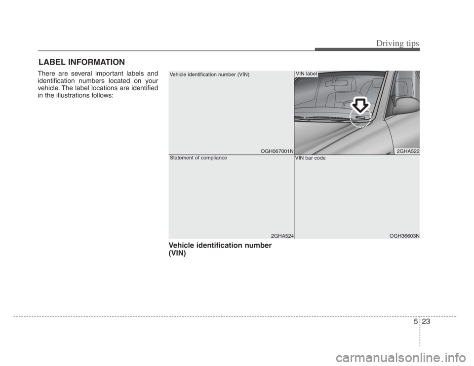 KIA Amanti 2008 1.G Owners Manual 523
Driving tips
LABEL INFORMATION   
There are several important labels and
identification numbers located on your
vehicle. The label locations are identified
in the illustrations follows:
Vehicle id