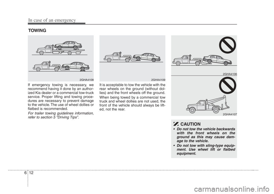 KIA Amanti 2008 1.G Owners Manual In case of an emergency
126
TOWING   
If emergency towing is necessary, we
recommend having it done by an author-
ized Kia dealer or a commercial tow-truck
service. Proper lifting and towing proce-
du