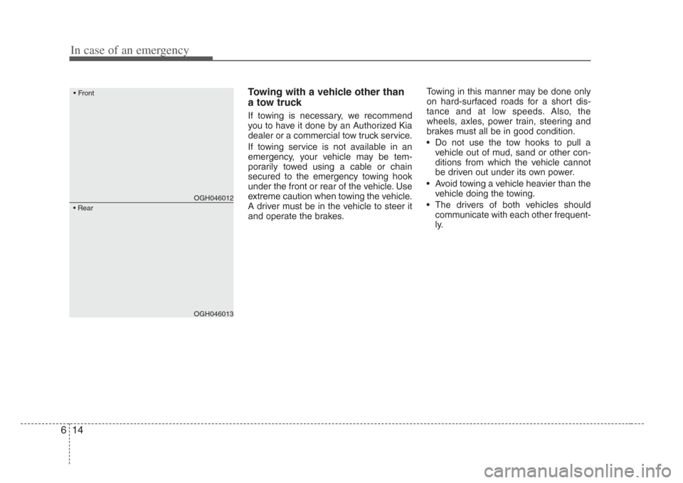 KIA Amanti 2008 1.G Owners Manual In case of an emergency
146
Towing with a vehicle other than
a tow truck 
If towing is necessary, we recommend
you to have it done by an Authorized Kia
dealer or a commercial tow truck service.
If tow