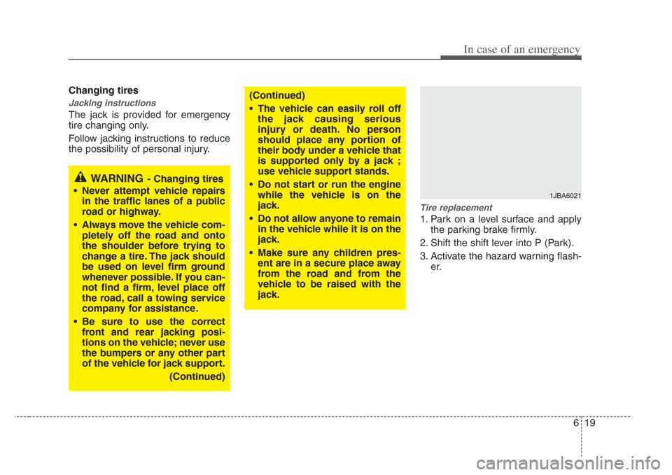 KIA Amanti 2008 1.G Owners Manual 619
In case of an emergency
Changing tires 
Jacking instructions 
The jack is provided for emergency
tire changing only.
Follow jacking instructions to reduce
the possibility of personal injury.
Tire 