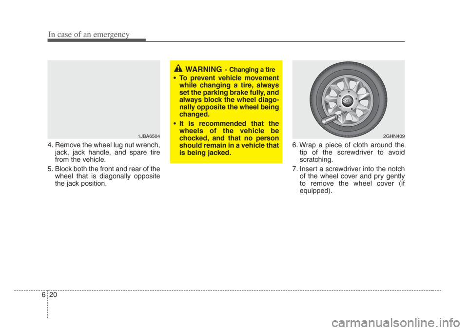 KIA Amanti 2008 1.G Owners Manual In case of an emergency
206
4. Remove the wheel lug nut wrench,jack, jack handle, and spare tire
from the vehicle.
5. Block both the front and rear of the wheel that is diagonally opposite
the jack po KIA Amanti 2008 1.G Owners Manual In case of an emergency
206
4. Remove the wheel lug nut wrench,jack, jack handle, and spare tire
from the vehicle.
5. Block both the front and rear of the wheel that is diagonally opposite
the jack po