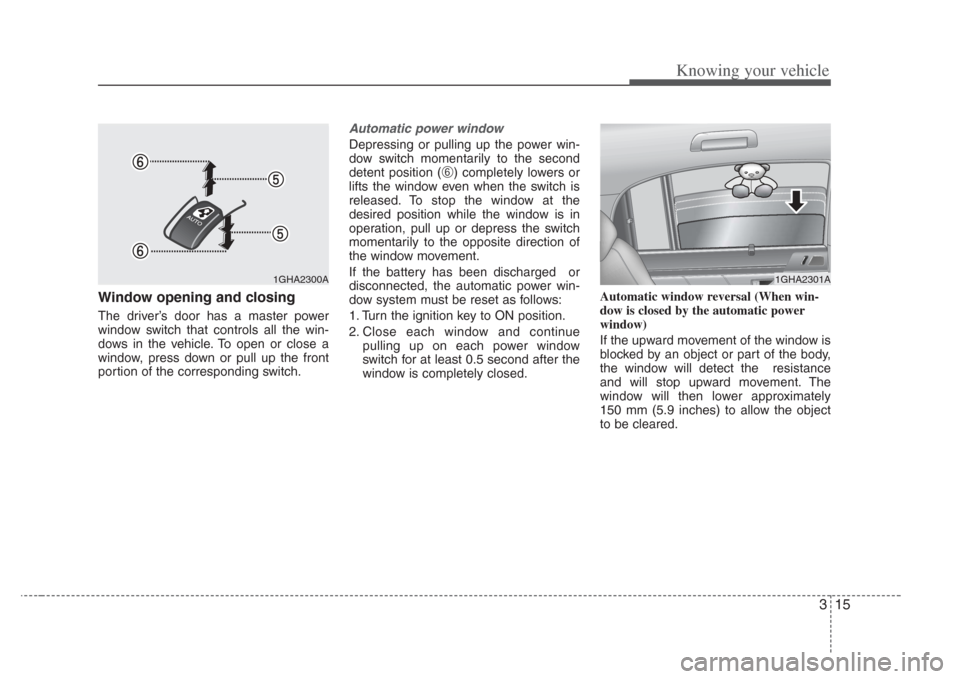 KIA Amanti 2008 1.G Owners Guide 315
Knowing your vehicle
Window opening and closing
The driver’s door has a master power
window switch that controls all the win-
dows in the vehicle. To open or close a
window, press down or pull u