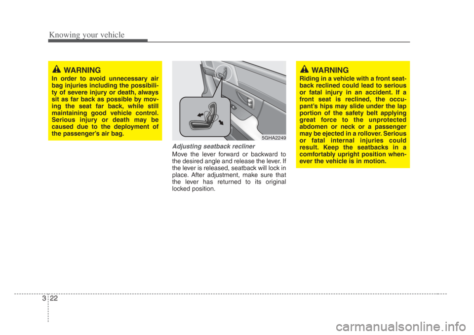 KIA Amanti 2008 1.G Owners Manual Knowing your vehicle
223
Adjusting seatback recliner
Move the lever forward or backward to
the desired angle and release the lever. If
the lever is released, seatback will lock in
place. After adjustm