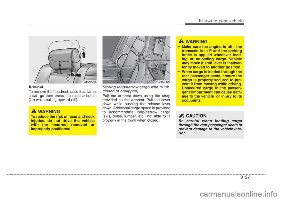 KIA Opirus 2008 1.G Owners Manual 327
Knowing your vehicle
Removal
To remove the headrest, raise it as far as
it can go then press the release button
(
➀) while pulling upward (➁).
Storing long/narrow cargo with trunkclo sed (if e