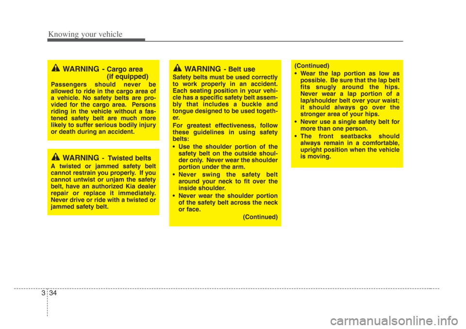 KIA Amanti 2008 1.G Service Manual Knowing your vehicle
343
WARNING - Cargo area 
(if equipped) 
Passenger s  should never be
allowed to ride in the cargo area of
a vehicle. No safety belt s are pro-
vided for the cargo area. Per sons
