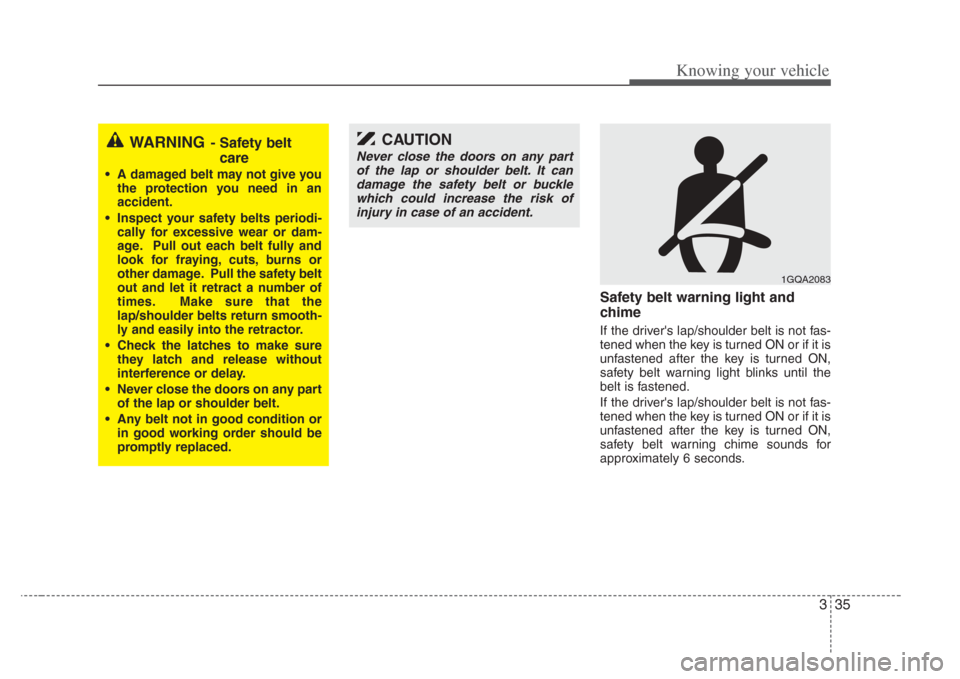 KIA Amanti 2008 1.G Service Manual 335
Knowing your vehicle
Safety belt warning light and
chime
If the drivers lap/shoulder belt is not fas-
tened when the key is turned ON or if it is
unfastened after the key is turned ON,
safety bel