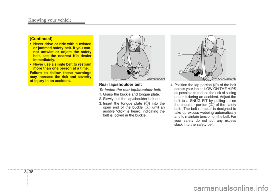 KIA Amanti 2008 1.G Service Manual Knowing your vehicle
383
Rear lap/shoulder belt
To f asten the rear lap/ shoulder belt:
1. Grasp the buckle and tongue plate.
2. Slowly pull the lap/shoulder belt out.
3. Insert the tongue plate (
KIA Amanti 2008 1.G Service Manual Knowing your vehicle
383
Rear lap/shoulder belt
To f asten the rear lap/ shoulder belt:
1. Grasp the buckle and tongue plate.
2. Slowly pull the lap/shoulder belt out.
3. Insert the tongue plate (