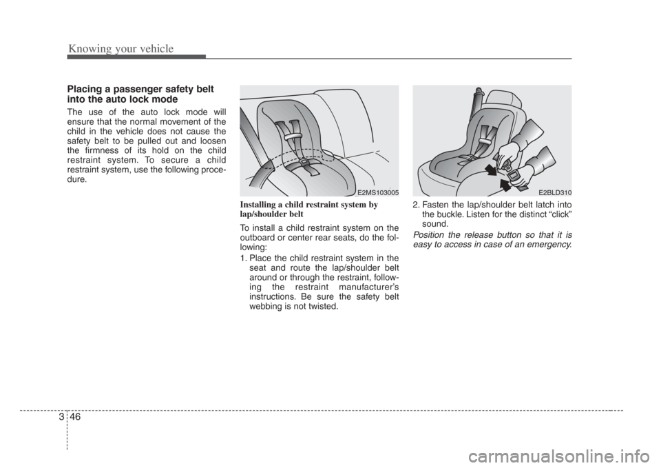 KIA Amanti 2008 1.G Workshop Manual Knowing your vehicle
463
Placing a passenger safety belt
into the auto lock mode
The use of the auto lock mode will
ensure that the normal movement of the
child in the vehicle does not cause the
safet KIA Amanti 2008 1.G Workshop Manual Knowing your vehicle
463
Placing a passenger safety belt
into the auto lock mode
The use of the auto lock mode will
ensure that the normal movement of the
child in the vehicle does not cause the
safet