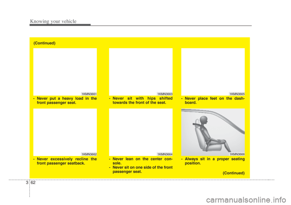 KIA Amanti 2008 1.G Manual PDF Knowing your vehicle
623
1KMN3663
1KMN3664
1KMN3665
1KMN3666
- Never sit with hips shifted
towards the front of the seat.
- Never lean on the center con- sole.
- Never sit on one s ide of the front
KIA Amanti 2008 1.G Manual PDF Knowing your vehicle
623
1KMN3663
1KMN3664
1KMN3665
1KMN3666
- Never sit with hips shifted
towards the front of the seat.
- Never lean on the center con- sole.
- Never sit on one s ide of the front