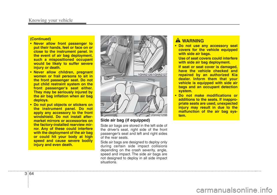 KIA Amanti 2008 1.G Owners Manual Knowing your vehicle
643
Side air bag (if equipped)
Side air bags are stored in the left side of
the driver’s seat, right side of the front
passenger’s seat and left and right sides
of the rear se