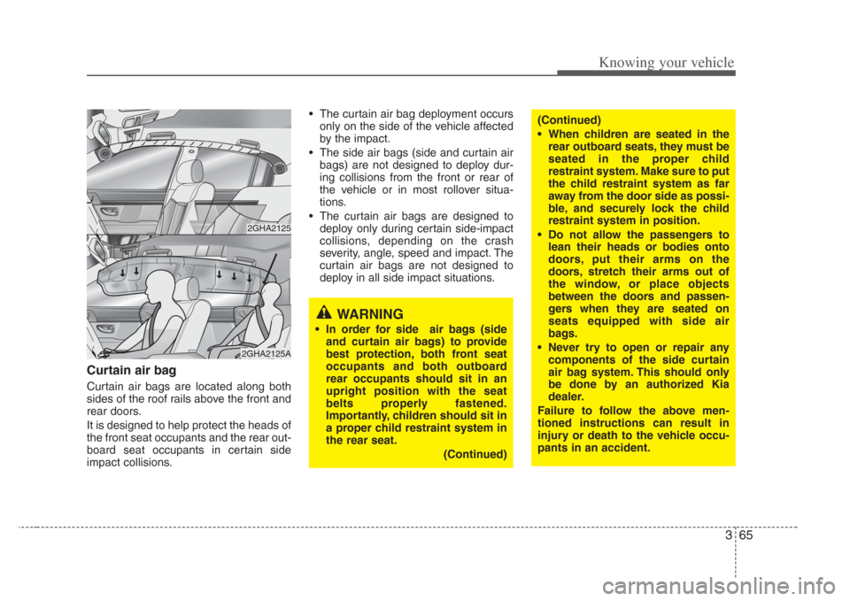 KIA Amanti 2008 1.G Manual PDF 365
Knowing your vehicle
Curtain air bag
Curtain air bags are located along both
sides of the roof rails above the front and
rear doors.
It is designed to help protect the heads of
the front seat occu KIA Amanti 2008 1.G Manual PDF 365
Knowing your vehicle
Curtain air bag
Curtain air bags are located along both
sides of the roof rails above the front and
rear doors.
It is designed to help protect the heads of
the front seat occu