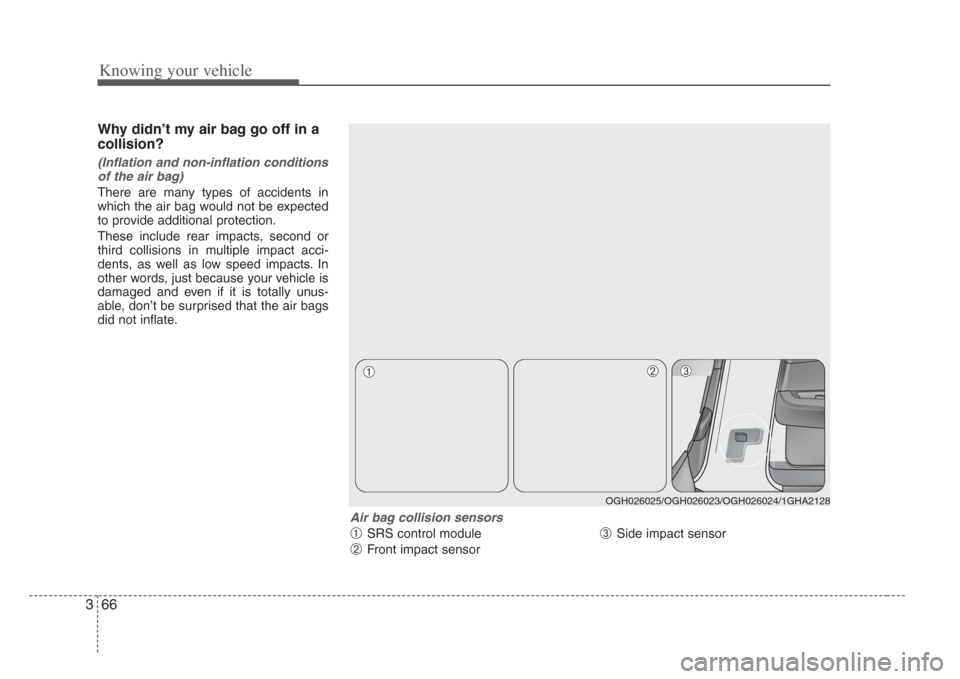 KIA Opirus 2008 1.G Owners Manual Knowing your vehicle
663
Why didn’t my air bag go off in a
collision?
(Inflation and non-inflation conditions
of the air bag)
There are many types of accidents in
which the air bag would not be expe