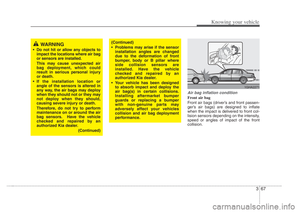 KIA Opirus 2008 1.G Owners Manual 367
Knowing your vehicle
Air bag inflation condition
Front air bag 
Front air bags (driver’s and front passen-
ger’s air bags) are designed to inflate
when the impact is delivered to front col-
li