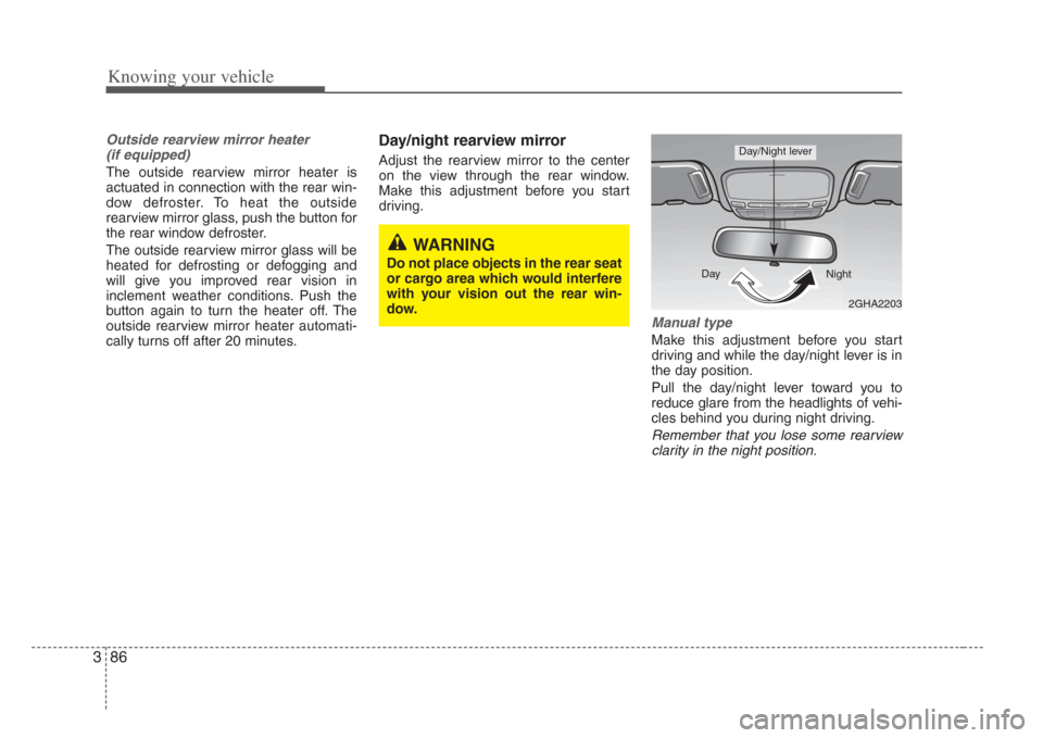 KIA Amanti 2008 1.G Owners Manual Knowing your vehicle
863
Outside rearview mirror heater (if equipped) 
The outside rearview mirror heater is
actuated in connection with the rear win-
dow defroster. To heat the outside
rearview mirro