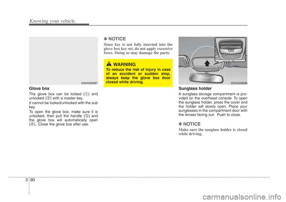 KIA Amanti 2008 1.G Owners Manual Knowing your vehicle
903
Glove box
The glove box can be locked (➀) and
unlocked (
➁) with a master key.
It cannot be locked/unlocked with the sub
key.
To open the glove box, make sure it is
unlock