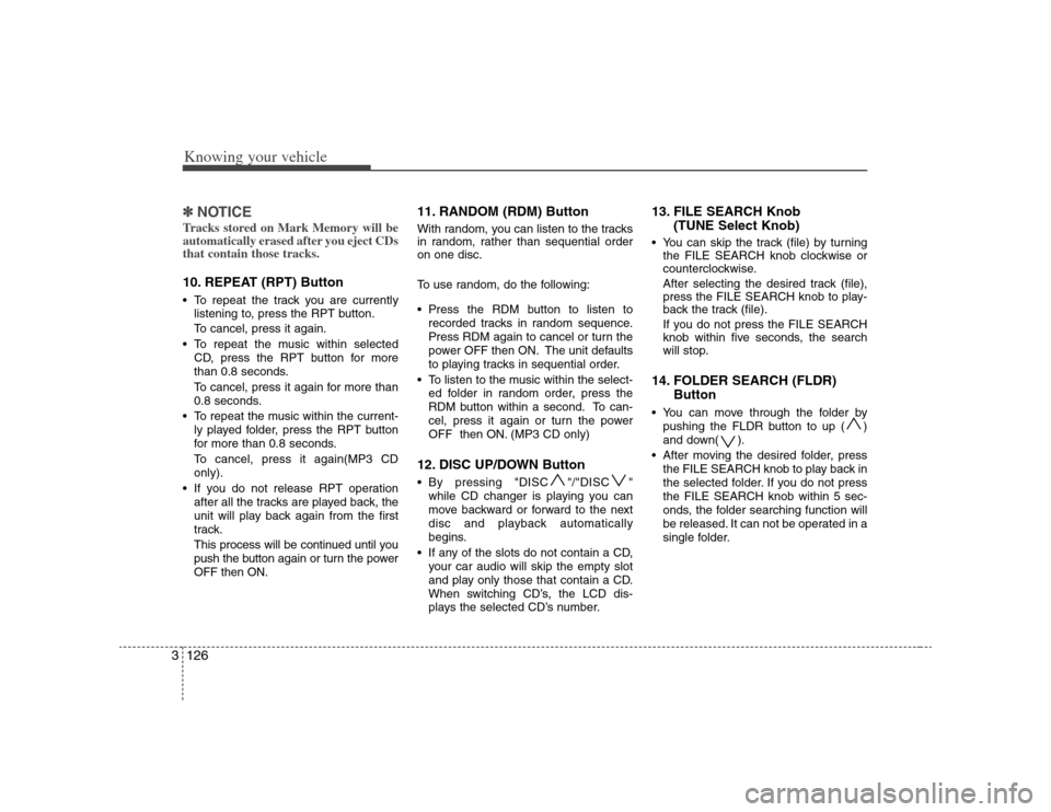 KIA Optima 2008 2.G Owners Manual Knowing your vehicle126 3✽
✽
NOTICETracks stored on Mark Memory will be
automatically erased after you eject CDs
that contain those tracks. 10. REPEAT (RPT) Button To repeat the track you are curr KIA Optima 2008 2.G Owners Manual Knowing your vehicle126 3✽
✽
NOTICETracks stored on Mark Memory will be
automatically erased after you eject CDs
that contain those tracks. 10. REPEAT (RPT) Button To repeat the track you are curr