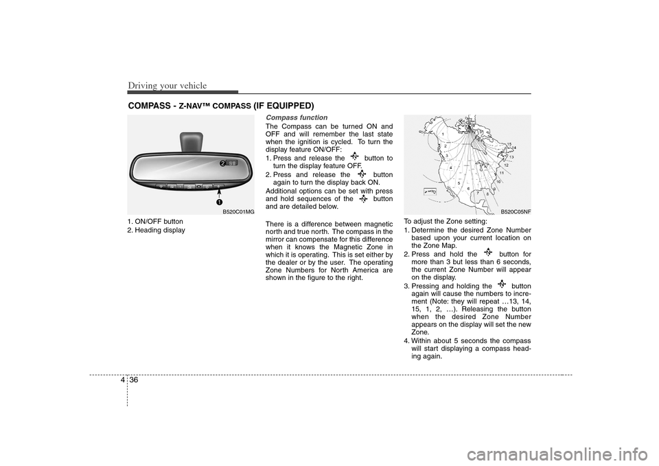 KIA Optima 2008 2.G User Guide Driving your vehicle36 41. ON/OFF button
2. Heading display
Compass functionThe Compass can be turned ON and
OFF and will remember the last state
when the ignition is cycled. To turn the
display featu KIA Optima 2008 2.G User Guide Driving your vehicle36 41. ON/OFF button
2. Heading display
Compass functionThe Compass can be turned ON and
OFF and will remember the last state
when the ignition is cycled. To turn the
display featu