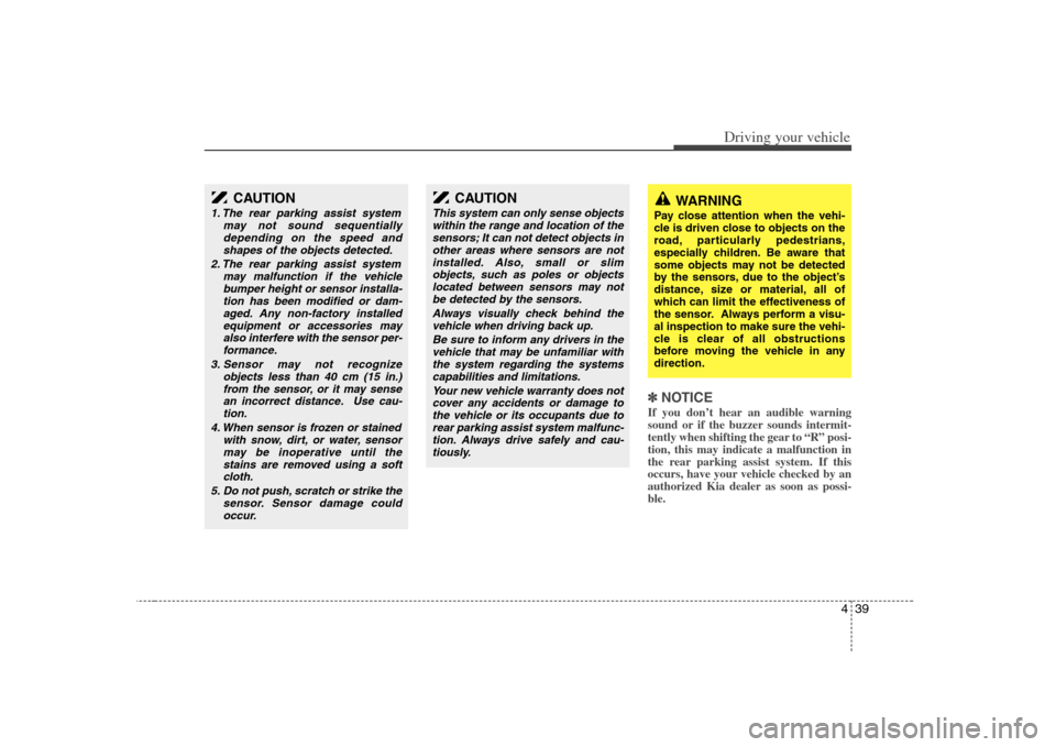 KIA Optima 2008 2.G User Guide 439
Driving your vehicle
✽ ✽
NOTICEIf you don’t hear an audible warning
sound or if the buzzer sounds intermit-
tently when shifting the gear to “R” posi-
tion, this may indicate a malfuncti KIA Optima 2008 2.G User Guide 439
Driving your vehicle
✽ ✽
NOTICEIf you don’t hear an audible warning
sound or if the buzzer sounds intermit-
tently when shifting the gear to “R” posi-
tion, this may indicate a malfuncti