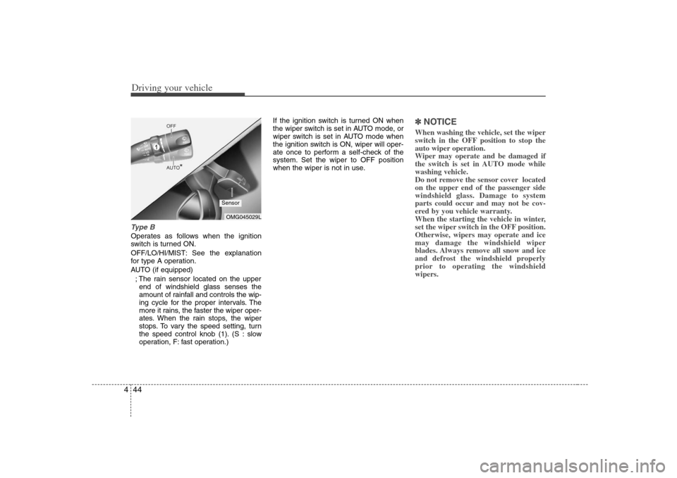 KIA Optima 2008 2.G User Guide Driving your vehicle44 4Type BOperates as follows when the ignition
switch is turned ON.
OFF/LO/HI/MIST: See the explanation
for type A operation.
AUTO (if equipped)
; The rain sensor located on the u KIA Optima 2008 2.G User Guide Driving your vehicle44 4Type BOperates as follows when the ignition
switch is turned ON.
OFF/LO/HI/MIST: See the explanation
for type A operation.
AUTO (if equipped)
; The rain sensor located on the u